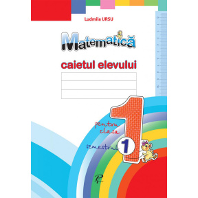 Matematică cl. 1. Caietul elevului, semestrul I