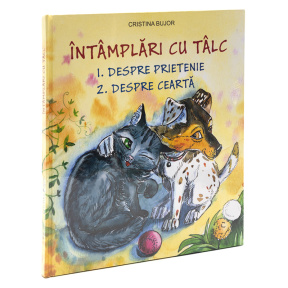 Întimplări cu tâlc. Despre prietenie. Despre ceartă