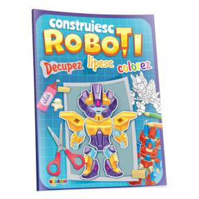 Construiesc Roboți. Decupez. Lipesc. Colorez