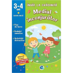 Învăț la grădiniță. 3-4 ani. Mediul înconjurător