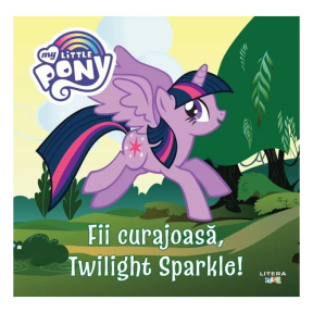 My little pony. Fii curajoasă, Twilight sparkle!
