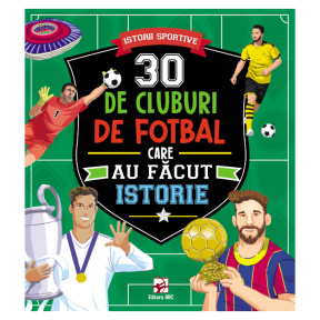 30 de cluburi de fotbal care au facut istorie. Ed.2026